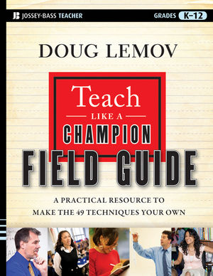 Book Cover Image for Teach Like a Champion Field Guide: A Practical Resource to Make the 49 Techniques Your Own