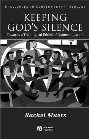 Keeping God's Silence: Towards a Theological Ethics of Communication (1405119004) cover image
