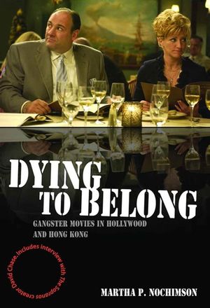 Dying to Belong: Gangster Movies in Hollywood and Hong Kong (1405163704) cover image