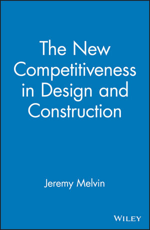 The New Competitiveness in Design and Construction: 12 Strategies That Will Drive the 21st-Century's Most Successful Firms (0470065605) cover image