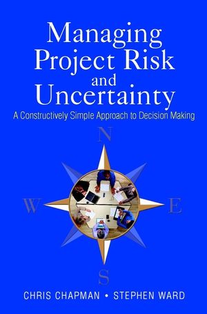Managing Project Risk and Uncertainty: A Constructively Simple Approach to Decision Making (0470847905) cover image
