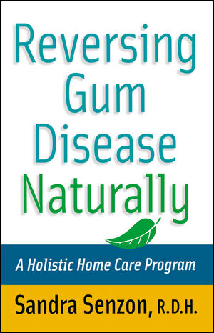 Reversing Gum Disease Naturally: A Holistic Home Care Program (0471222305) cover image