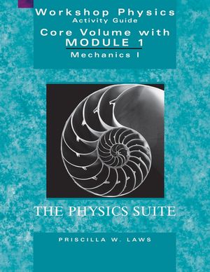 The Physics Suite: Workshop Physics Activity Guide, Core Volume with Module 1: Mechanics I, 2nd Edition (0471641405) cover image