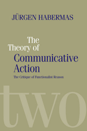 The Theory of Communicative Action: Lifeworld and Systems, a Critique of Functionalist Reason, Volume 2 (0745607705) cover image