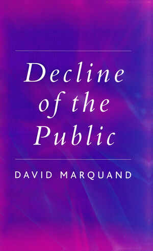 Decline of the Public: The Hollowing Out of Citizenship (0745629105) cover image