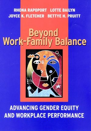 Beyond Work-Family Balance: Advancing Gender Equity and Workplace Performance (0787957305) cover image