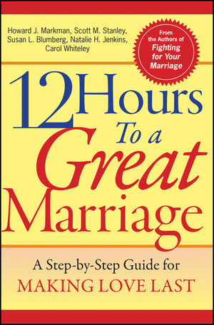 12 Hours to a Great Marriage: A Step-by-Step Guide for Making Love Last (0787968005) cover image