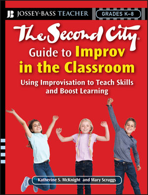 The Second City Guide to Improv in the Classroom: Using Improvisation to Teach Skills and Boost Learning (0787996505) cover image