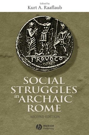 Social Struggles in Archaic Rome: New Perspectives on the Conflict of the Orders, 2nd, Expanded and Updated Edition (1405100605) cover image