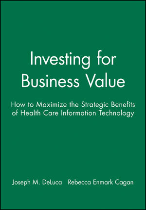 Investing for Business Value: How to Maximize the Strategic Benefits of Health Care Information Technology (1556481705) cover image