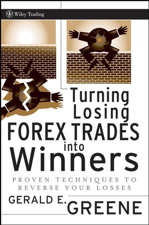 Turning Losing Forex Trades into Winners: Proven Techniques to Reverse Your Losses (0470334606) cover image