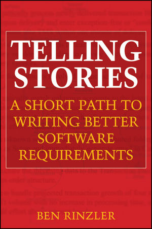 Telling Stories: A Short Path to Writing Better Software Requirements (0470437006) cover image