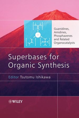 Superbases for Organic Synthesis: Guanidines, Amidines, Phosphazenes and Related Organocatalysts (0470518006) cover image