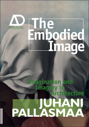 The Embodied Image: Imagination and Imagery in Architecture (0470711906) cover image