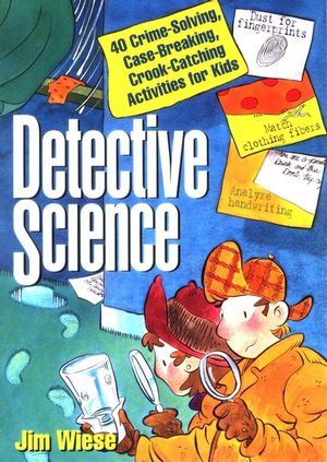 Detective Science: 40 Crime-Solving, Case-Breaking, Crook-Catching Activities for Kids (0471119806) cover image
