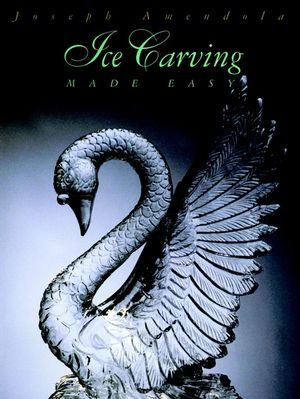 Ice Carving Made Easy, 2nd Edition (0471285706) cover image