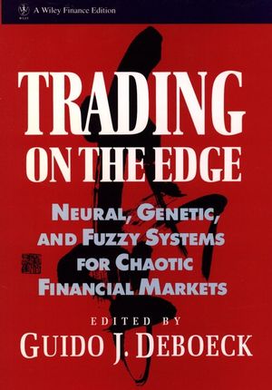 Trading on the Edge: Neural, Genetic, and Fuzzy Systems for Chaotic Financial Markets (0471311006) cover image