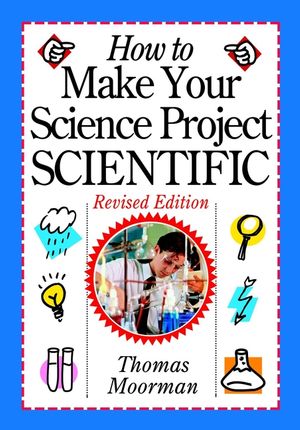How to Make Your Science Project Scientific, Revised Edition (0471419206) cover image