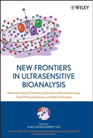 New Frontiers in Ultrasensitive Bioanalysis: Advanced Analytical Chemistry Applications in Nanobiotechnology, Single Molecule Detection, and Single Cell Analysis  (0471746606) cover image