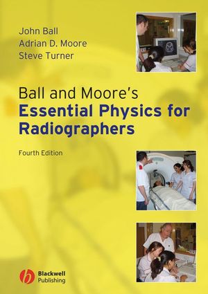 Ball and Moore's Essential Physics for Radiographers, 4th Edition (1118574206) cover image