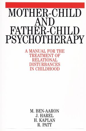 Mother-Child and Father-Child Psychotherapy: A Manual for the Treatment of Relational Disturbances in Childhood (1861561806) cover image