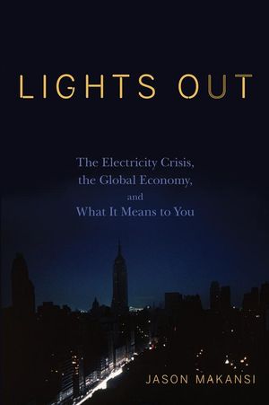 Lights Out: The Electricity Crisis, the Global Economy, and What It Means To You (0470174307) cover image