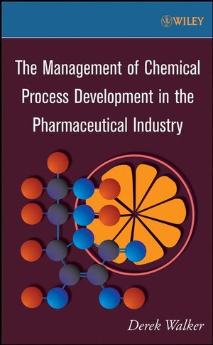 The Management of Chemical Process Development in the Pharmaceutical Industry (0470259507) cover image