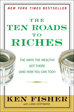The Ten Roads to Riches: The Ways the Wealthy Got There (And How You Can Too!) (0470454407) cover image