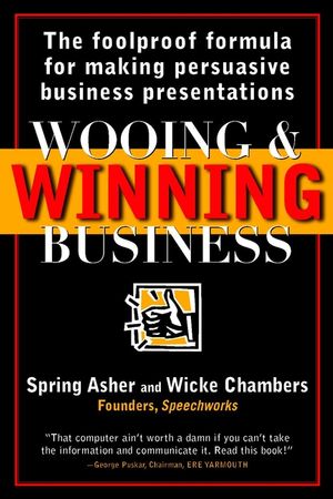 Wooing and Winning Business: The Foolproof Formula for Making Persuasive Business Presentations (0471253707) cover image