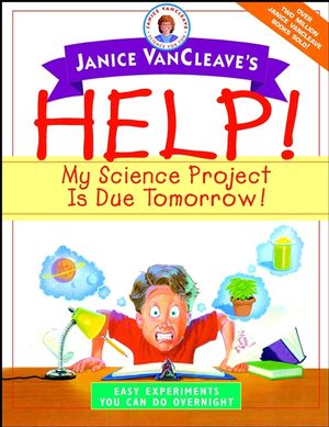 Janice VanCleave's Help! My Science Project Is Due Tomorrow! Easy Experiments You Can Do Overnight (0471331007) cover image