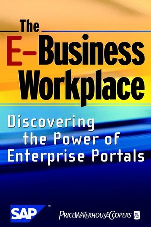 The E-Business Workplace: Discovering the Power of Enterprise Portals (0471418307) cover image