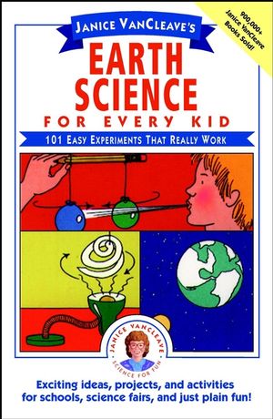 Janice VanCleave's Earth Science for Every Kid: 101 Easy Experiments that Really Work (0471530107) cover image