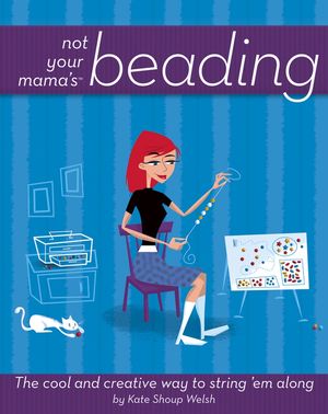 Not Your Mama's Beading: The Cool and Creative Way to String 'Em Along (0471973807) cover image