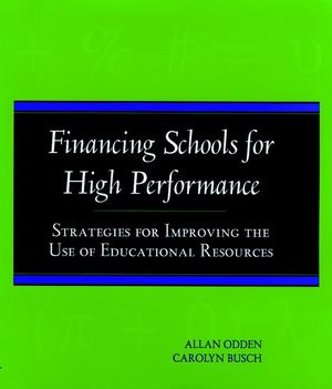 Financing Schools for High Performance: Strategies for Improving the Use of Educational Resources (0787940607) cover image