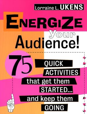Energize Your Audience!: 75 Quick Activities That Get Them Started . . . and Keep Them Going (0787945307) cover image