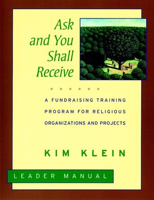 Ask and You Shall Receive: A Fundraising Training Program for Religious Organizations and Projects Set, Leader's Manual (0787951307) cover image