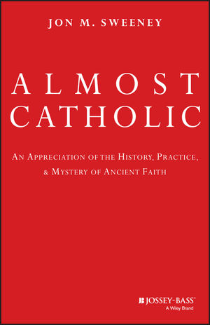 Almost Catholic: An Appreciation of the History, Practice, and Mystery of Ancient Faith (0787994707) cover image