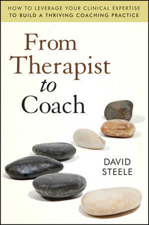 From Therapist to Coach: How to Leverage Your Clinical Expertise to Build a Thriving Coaching Practice (1118025407) cover image