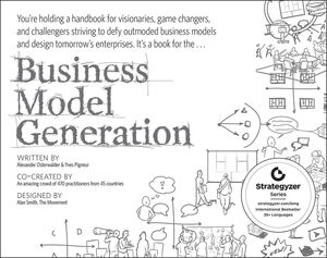 Business Model Generation: A Handbook for Visionaries, Game Changers, and Challengers (1118656407) cover image