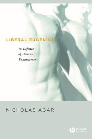 Liberal Eugenics: In Defence of Human Enhancement (1405123907) cover image