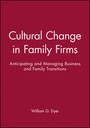 Cultural Change in Family Firms: Anticipating and Managing Business and Family Transitions (0470622008) cover image