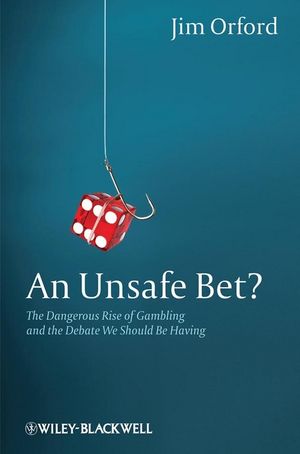 An Unsafe Bet?: The Dangerous Rise of Gambling and the Debate We Should Be Having (0470661208) cover image