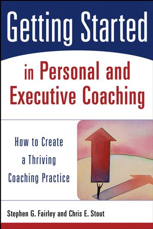 Getting Started in Personal and Executive Coaching: How to Create a Thriving Coaching Practice (0470893508) cover image