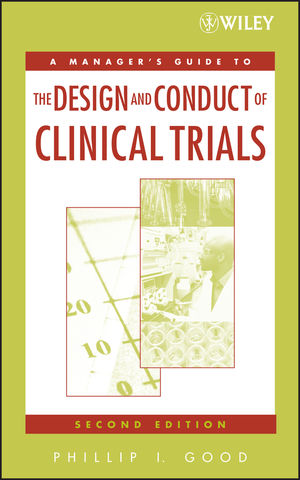 A Manager's Guide to the Design and Conduct of Clinical Trials, 2nd Edition (0471788708) cover image