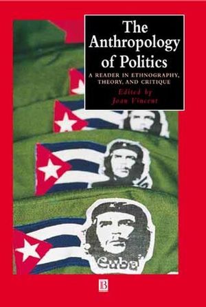 The Anthropology of Politics: A Reader in Ethnography, Theory, and Critique (0631224408) cover image
