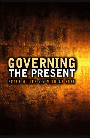 Governing the Present: Administering Economic, Social and Personal Life (0745641008) cover image