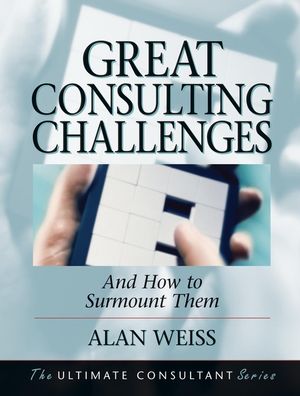Great Consulting Challenges: And How to Surmount Them  (0787955108) cover image