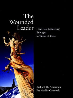 The Wounded Leader: How Real Leadership Emerges in Times of Crisis (0787961108) cover image