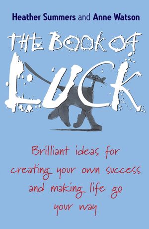 The Book of Luck: Brilliant Ideas for Creating Your Own Success and Making Life Go Your Way (1841127108) cover image
