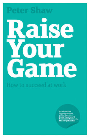 Raise Your Game: How to Succeed at Work  (1907293108) cover image